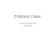 Embrace chaos