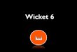 Wicket 6