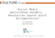 Social Media - Aktivitäten bündeln, Ressourcen sparen durch Kollaboration?
