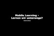 Mobile Learning - Lernen wir unterwegs?