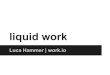 Liquid Work, Luca Hammer, work.io