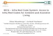 ICCHP 2006 IRCS – Infra Red Code System: Acces to Infra Red Codes for Ambient and Assistive Living Klaus Miesenberger 1, Gerhard Nussbaum 2 1 Institut