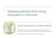 1 Shaping phrase-final rising intonation in German Ernst Dombrowski & Oliver Niebuhr Institut für Phonetik und digitale Sprachverarbeitung (IPdS) Seminar
