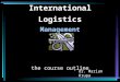 International Logistics Management the course outline dr. Marian Krupa
