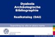 Dyabola Arch¤ologische Bibliographie Realkatalog (DAI) Searching by site or place name Bibliotheken Click = next Libraries