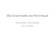 Die Grammatik von Port Royal Referentin: Anna Boyko 02.11.2009