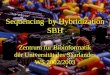 Hybridisierung (Hybridization) 1 Sequencing by Hybridization SBH Zentrum für Bioinformatik der Universität des Saarlandes WS 2002/2003