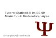 Tutorat Statistik II im SS 09 Mediator- & Moderatoranalyse ch-langrock@t-online.de