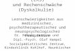 Lese-Rechtschreib-Störung (LRS) und Rechenschwäche (Dyskalkulie) Lernschwierigkeiten aus medizinischer, psychotherapeutischer und neuropsychologischer