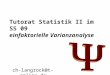 Tutorat Statistik II im SS 09 einfaktorielle Varianzanalyse ch-langrock@t-online.de