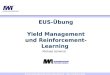 Entscheidungsunterstützungssysteme IWI Frankfurt 2004 Michael Schwind EUS-Übung Yield Management und Reinforcement- Learning