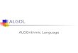 ALGOL ALGOrithmic Language. Überblick Geschichtlicher Überblick Peter Naur / John Backus ALGOL 60 Sprachentwurf Eigenschaften Beispiel ALGOL 68 Sprachentwurf