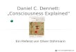 Daniel C. Dennett: Consciousness Explained Ein Referat von Oliver Döhrmann 
