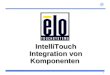 E 1 IntelliTouch Integration von Komponenten. e 2 Integration IntelliTouch - Überblick Auspacken des Touchscreens Anpassung des Touchscreens auf den Monitor