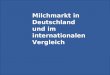 Milchmarkt in Deutschland und im internationalen Vergleich