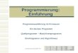 Programmierung: Einführung Programmausführung im Prozessor Ein kleines Programm Quellprogramm – Maschinenprogramm Struktogramm und Algorithmus Christoph