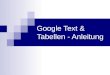 Google Text & Tabellen - Anleitung. Mit Google Text & Tabellen können Sie... einfach und intuitiv mit einer grafischen Oberfläche optisch ansprechende
