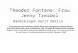 Theodor Fontane: Frau Jenny Treibel Wanderungen durch Berlin Zum Fontaneschen Realismus gehört die genaue topographische Bezeichnung einer Örtlichkeit