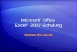 Microsoft ® Office Excel ® 2007-Schulung Starten Sie durch
