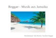 Reggae - Musik aus Jamaika Musikbeispiel: Bob Marley/ Sunshine Reggae