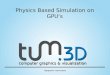 Benjamin Herrmann computer graphics & visualization Physics Based Simulation on GPUs