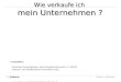 27. 04. 2006IHK Bonn / Rhein-Sieg Wie verkaufe ich mein Unternehmen ? Wie verkaufe ich mein Unternehmen ? Veranstalter: - Deutsches Existenzgründer- und