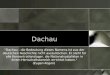 Dachau "Dachau - die Bedeutung dieses Namens ist aus der deutschen Geschichte nicht auszulöschen. Er steht für alle Konzentrationslager, die Nationalsozialisten