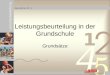 Leistungsbewertung Jörg Grötzner, 07 I 2 Leistungsbeurteilung in der Grundschule Grundsätze