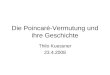 Die Poincaré-Vermutung und ihre Geschichte Thilo Kuessner 23.4.2008