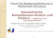Forum für Begabungsförderung in Mathematik Würzburg Geometrische Kompetenzen fördern und fordern – spielerisch und handlungsorientiert Material und Aufgabenstellungen