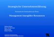 Strategische Unternehmensführung Seminararbeit: Management Intangibler Ressourcen Strategische Unternehmensführung Präsentation der Seminararbeit zum Thema: