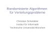 Randomisierte Algorithmen für Verteilungsprobleme Christian Scheideler Institut für Informatik Technische Universität München