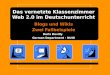 Das vernetzte Klassenzimmer Web 2.0 im Deutschunterricht Blogs und Wikis Zwei Fallbeispiele Doris Devilly German Department - NUIG