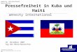 Spendenkonto 80 90 100 Bank für Sozialwirtschaft (BLZ 370 205 00) amnesty international Deutschland Pressefreiheit in Kuba und Haiti amnesty international