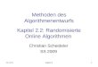 10.11.2013Kapitel 21 Methoden des Algorithmenentwurfs Kapitel 2.2: Randomisierte Online Algorithmen Christian Scheideler SS 2009