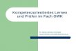 Kompetenzorientiertes Lernen und Prüfen im Fach GWK Dr. Maria Hofmann-Schneller maria.hofmann-schneller@univie.ac.at