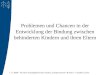 1.11.2008 - 30 Jahre Sozialpädiatrisches Institut Kinderzentrum Bremen - Claudine Calvet Problemen und Chancen in der Entwicklung der Bindung zwischen