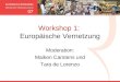 Workshop 1: Europ¤ische Vernetzung Moderation: Maiken Carstens und Tara de Lorenzo