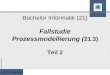 Inf(21) - Fallstudie Ralf-Oliver Mevius Bachelor Informatik (21) Fallstudie Prozessmodellierung ( 21.3) Teil 2