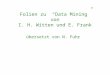 Folien zu Data Mining von I. H. Witten und E. Frank übersetzt von N. Fuhr