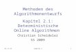 10.11.2013Kapitel 21 Methoden des Algorithmenentwurfs Kapitel 2.1: Deterministische Online Algorithmen Christian Scheideler SS 2009