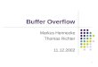 1 Buffer Overflow Markus Hennecke Thomas Richter 11.12.2002