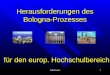 Felberbauer1 Herausforderungen des Bologna-Prozesses f¼r den europ. Hochschulbereich