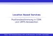 Frank Gutmann Location Based Services Positionsbestimmung in GSM- und UMTS-Netzwerken 1 Positionsbestimmung in GSM- und UMTS-Netzwerken Seminar LBS Positionsbestimmung