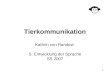 1 Tierkommunikation Kathrin von Randow S: Entwicklung der Sprache SS 2007