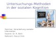 Untersuchungs-Methoden in der sozialen Kognition Seminar: Verarbeitung sozialer Information Dozent: Dr. R. Roth Referent: Pascal Dick