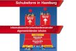 Sta rtfol ie Schulreform in Hamburg. Ausg angs lage Schulreform in Hamburg Ausgangslage In Hamburg… …ist der Zusammenhang zwischen sozialer Herkunft und