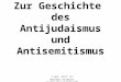© Apl. Prof. Dr. Benjamin Ortmeyer Goethe-Universität FFM Zur Geschichte des Antijudaismus und Antisemitismus