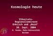 Kosmologie heute Vikariats-Regionalseminare Enkirch und Nord 30. Sept. 2004 K. Goeke, Ruhr-Universität Bochum