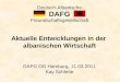 DAFG Deutsch-Albanische Freundschaftsgesellschaft Aktuelle Entwicklungen in der albanischen Wirtschaft DAFG OG Hamburg, 11.03.2011 Kay Schlette